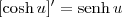 [\cosh u]^\prime = \textrm{senh}\, u