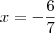 x=-\frac{6}{7} x=-\frac{6}{7}
