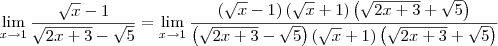 \lim_{x\to 1}\frac{\sqrt{x}-1}{\sqrt{2x+3}-\sqrt{5}} = \lim_{x\to 1}\frac{(\sqrt{x}-1)\left(\sqrt{x} + 1\right)\left(\sqrt{2x+3} + \sqrt{5}\right)}{\left(\sqrt{2x+3} - \sqrt{5}\right)\left(\sqrt{x} + 1\right)\left(\sqrt{2x+3} + \sqrt{5}\right)}