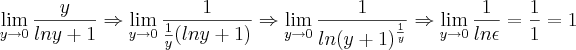\lim_{y\rightarrow{0}}\frac{y}{lny+1}\Rightarrow\lim_{y\rightarrow{0}}\frac{1}{\frac{1}{y}(lny+1)}\Rightarrow\lim_{y\rightarrow{0}}\frac{1}{ln(y+1)^{\frac{1}{y}}}\Rightarrow \lim_{y\rightarrow{0}}\frac{1}{ln\epsilon}= \frac{1}{1}=1 \lim_{y\rightarrow{0}}\frac{y}{lny+1}\Rightarrow\lim_{y\rightarrow{0}}\frac{1}{\frac{1}{y}(lny+1)}\Rightarrow\lim_{y\rightarrow{0}}\frac{1}{ln(y+1)^{\frac{1}{y}}}\Rightarrow \lim_{y\rightarrow{0}}\frac{1}{ln\epsilon}= \frac{1}{1}=1