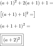 \\ (a + 1)^2 + 2(a + 1) + 1 = \\\\ \left [ (a + 1) + 1]^2 =  \right ] \\\\ (a + 1 + 1)^2 = \\\\ \boxed{\boxed{(a + 2)^2}}