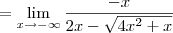 = \lim_{x\to -\infty} \frac{- x}{2x - \sqrt{4x^2 + x}}