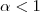 \alpha<1