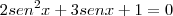 2sen^2 x + 3senx +1=0 2sen^2 x + 3senx +1=0