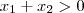 x_1 + x_2 > 0