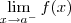 \lim_{x\to a^-} f(x) \lim_{x\to a^-} f(x)