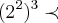 ( {2}^{2} ) ^{3} \prec