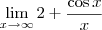 \lim_{x \to \infty} 2 + \frac{\cos x}{x} \lim_{x \to \infty} 2 + \frac{\cos x}{x}