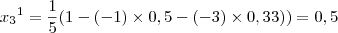 {{x}_{3}}^{1} = \frac{1}{5}(1-(-1)\times0,5-(-3)\times0,33)) = 0,5 {{x}_{3}}^{1} = \frac{1}{5}(1-(-1)\times0,5-(-3)\times0,33)) = 0,5