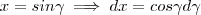x = sin\gamma \implies dx = cos \gamma d\gamma x = sin\gamma \implies dx = cos \gamma d\gamma