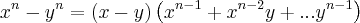 {x}^{n}-{y}^{n}=\left(x-y \right)\left({x}^{n-1}+{x}^{n-2}y+...{y}^{n-1} \right) {x}^{n}-{y}^{n}=\left(x-y \right)\left({x}^{n-1}+{x}^{n-2}y+...{y}^{n-1} \right)