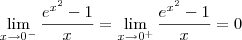 \lim_{x\to 0^-} \frac{e^{x^2} - 1}{x} = \lim_{x\to 0^+} \frac{e^{x^2} - 1}{x} = 0 \lim_{x\to 0^-} \frac{e^{x^2} - 1}{x} = \lim_{x\to 0^+} \frac{e^{x^2} - 1}{x} = 0