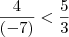 \frac{4}{(-7)} < \frac{5}{3}