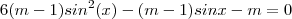 6(m - 1) sin^2(x) - (m - 1)sinx - m=0 6(m - 1) sin^2(x) - (m - 1)sinx - m=0