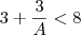 3+\frac{3}{A}<8