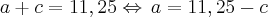 a+c=11,25\Leftrightarrow\,a=11,25-c
