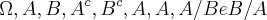 \Omega , A , B , {A}^{c}, {B}^{c}, A\cupB , A\capB , A/B e B/A \Omega , A , B , {A}^{c}, {B}^{c}, A\cupB , A\capB , A/B e B/A