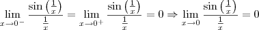 \lim_{x\to 0^-}\frac{\sin\left(\frac{1}{x}\right)}{\frac{1}{x}} = \lim_{x\to 0^+}\frac{\sin\left(\frac{1}{x}\right)}{\frac{1}{x}} = 0 \Rightarrow \lim_{x\to 0}\frac{\sin\left(\frac{1}{x}\right)}{\frac{1}{x}} = 0 \lim_{x\to 0^-}\frac{\sin\left(\frac{1}{x}\right)}{\frac{1}{x}} = \lim_{x\to 0^+}\frac{\sin\left(\frac{1}{x}\right)}{\frac{1}{x}} = 0 \Rightarrow \lim_{x\to 0}\frac{\sin\left(\frac{1}{x}\right)}{\frac{1}{x}} = 0