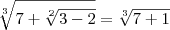 \sqrt[3]{7+\sqrt[2]{3-2}}=\sqrt[3]{7+1}