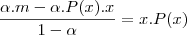 \frac{\alpha.m - \alpha.P(x).x}{1 - \alpha} = x.P(x) \frac{\alpha.m - \alpha.P(x).x}{1 - \alpha} = x.P(x)