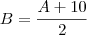 B = \frac{A + 10}{2}