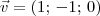 \vec{v} = (1;\,-1;\,0) \vec{v} = (1;\,-1;\,0)
