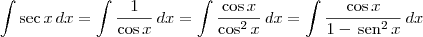 \int \sec x\, dx = \int \frac{1}{\cos x}\, dx = \int \frac{\cos x}{\cos^2 x}\, dx = \int \frac{\cos x}{1 -\,\textrm{sen}^2\, x}\, dx