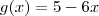 g(x) = 5-6x g(x) = 5-6x