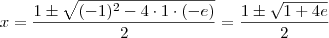 x=\frac{1 \pm \sqrt{(-1)^2-4\cdot 1\cdot (-e)}}{2}=\frac{1 \pm \sqrt{1+4e}}{2}
