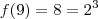 f(9) = 8 = 2^3 f(9) = 8 = 2^3