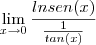 \lim_{x\rightarrow0} \frac{ln sen (x)}{\frac{1}{tan (x)}}