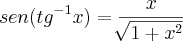 sen(tg{}^{-1}x)=\frac{x}{\sqrt[]{1+{x}^{2}}}