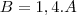 B=1,4.A