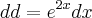 dd={e}^{2x}dx dd={e}^{2x}dx