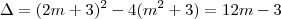 \Delta = (2m+3)^2-4(m^2+3) = 12m - 3 \Delta = (2m+3)^2-4(m^2+3) = 12m - 3