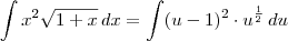 \int x^2 \sqrt{1+x} \, dx = \int (u-1)^2 \cdot u^{\frac{1}{2}} \, du \int x^2 \sqrt{1+x} \, dx = \int (u-1)^2 \cdot u^{\frac{1}{2}} \, du