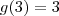 g(3)=3 g(3)=3