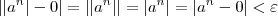 | |a^n| - 0 | = | |a^n| | = |a^n| = |a^n - 0| < \varepsilon | |a^n| - 0 | = | |a^n| | = |a^n| = |a^n - 0| < \varepsilon