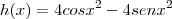 h(x)=4cos{x}^{2}-4sen{x}^{2} h(x)=4cos{x}^{2}-4sen{x}^{2}