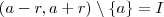 (a-r,a+r) \setminus\{a\} = I