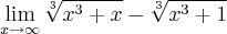 \lim_{x \rightarrow \infty}\sqrt[3]{{x}^{3} + x} - \sqrt[3]{{x}^{3} + 1}