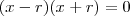 (x-r)(x+r) = 0 (x-r)(x+r) = 0