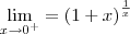 \lim_{x\rightarrow 0^{+}}=\left(1+x \right)^\frac{1}{x}