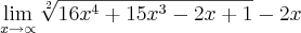 \lim_{x\rightarrow\propto}\sqrt[2]{16{x}^{4}+15{x}^{3}-2x+1}-2x