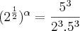 (2^\frac{1}{2})^\alpha = \frac{5^3}{2^3.5^3}