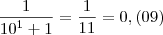 \frac{1}{{10}^{1}+1}=\frac{1}{11}=0,(09) \frac{1}{{10}^{1}+1}=\frac{1}{11}=0,(09)