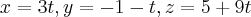 x=3t,y=-1-t,z=5+9t