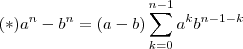 (*) a^n - b^n =  (a-b ) \sum_{k=0}^{n-1} a^k b^{n-1-k}