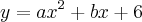 y = ax^2 + bx + 6
