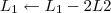 L_1 \leftarrow L_1 - 2L2